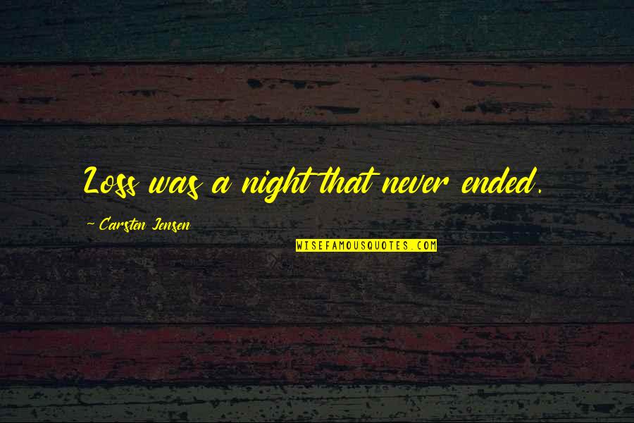 Friday Beer Drinking Quotes By Carsten Jensen: Loss was a night that never ended.