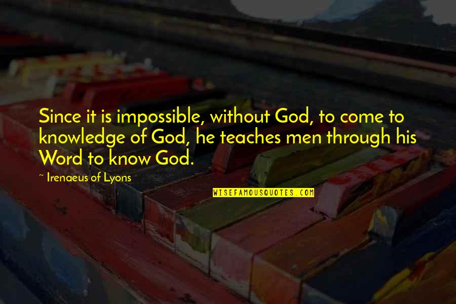Friday Booze Quotes By Irenaeus Of Lyons: Since it is impossible, without God, to come