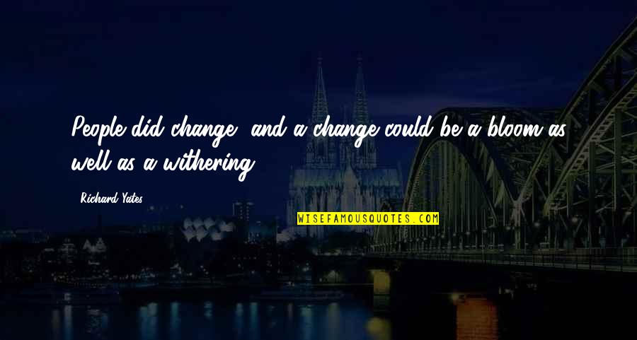 Friday Clever Quotes By Richard Yates: People did change, and a change could be
