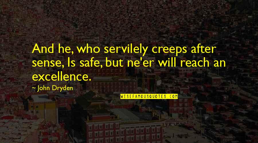 Friday Coffee Shop Quotes By John Dryden: And he, who servilely creeps after sense, Is