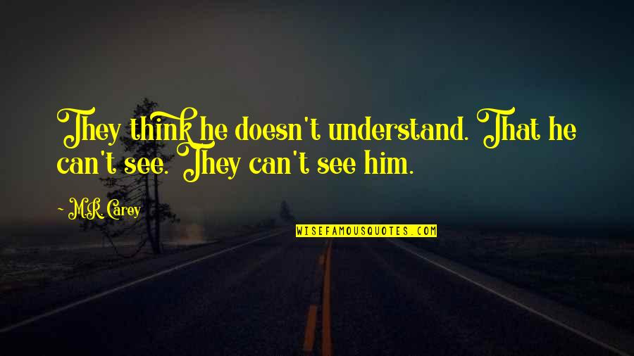 Friday Coffee Shop Quotes By M.R. Carey: They think he doesn't understand. That he can't