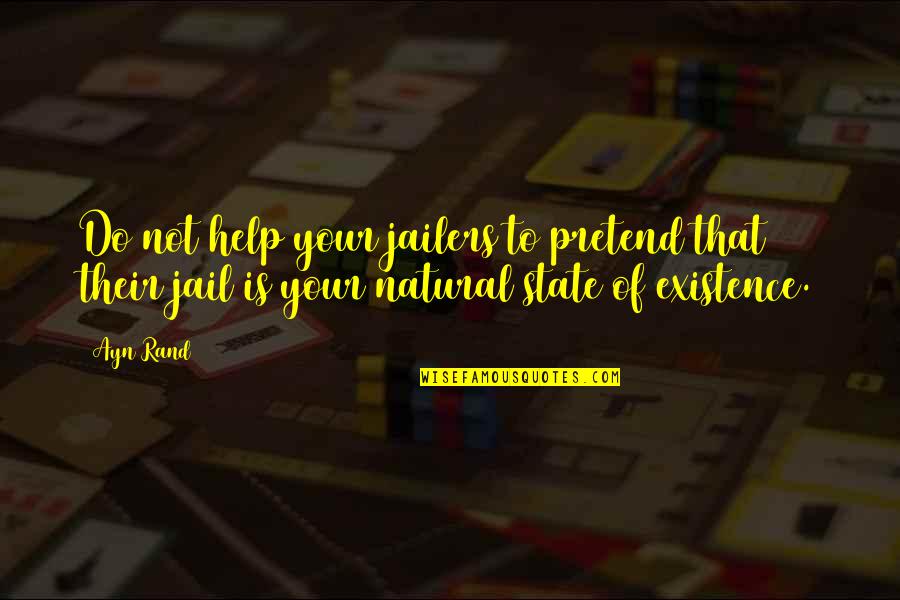 Friday Day Quotes By Ayn Rand: Do not help your jailers to pretend that