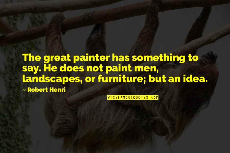 Friday Dessert Quotes By Robert Henri: The great painter has something to say. He Friday Dessert Quotes By Robert Henri: The great painter has something to say. He