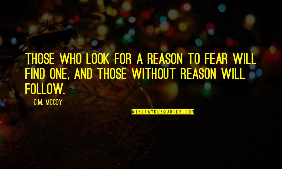 Friday Diva Quotes By C.M. McCoy: Those who look for a reason to fear Friday Diva Quotes By C.M. McCoy: Those who look for a reason to fear