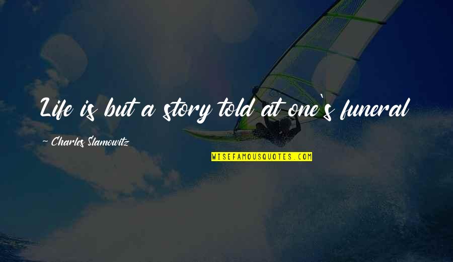 Friday End Of The Week Quotes By Charles Slamowitz: Life is but a story told at one's