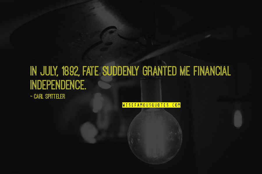 Friday Evening Funny Quotes By Carl Spitteler: In July, 1892, fate suddenly granted me financial