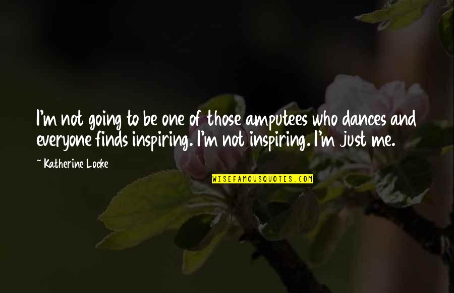 Friday Evening Inspirational Quotes By Katherine Locke: I'm not going to be one of those Friday Evening Inspirational Quotes By Katherine Locke: I'm not going to be one of those