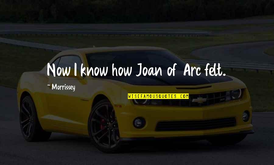 Friday Facial Quotes By Morrissey: Now I know how Joan of Arc felt. Friday Facial Quotes By Morrissey: Now I know how Joan of Arc felt.