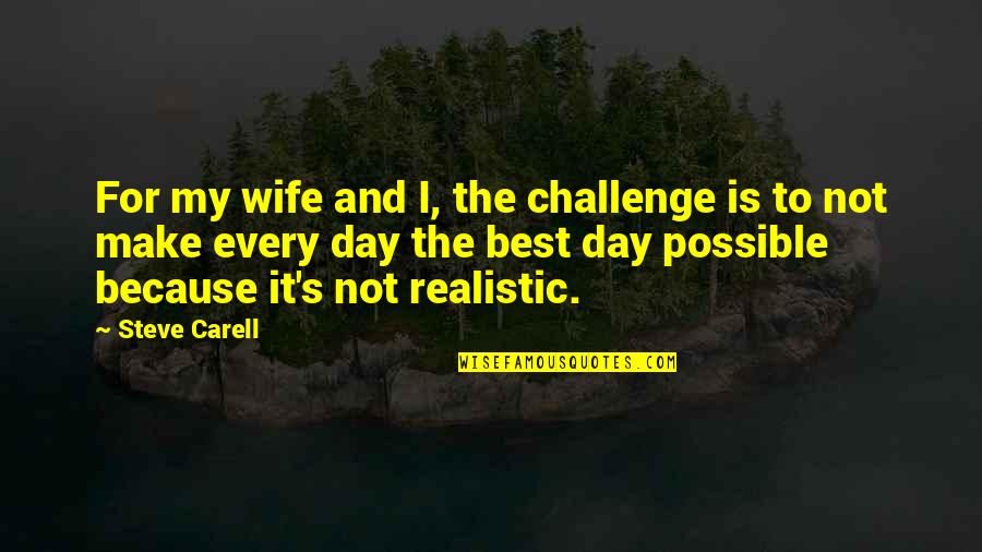 Friday Favorite Quotes By Steve Carell: For my wife and I, the challenge is