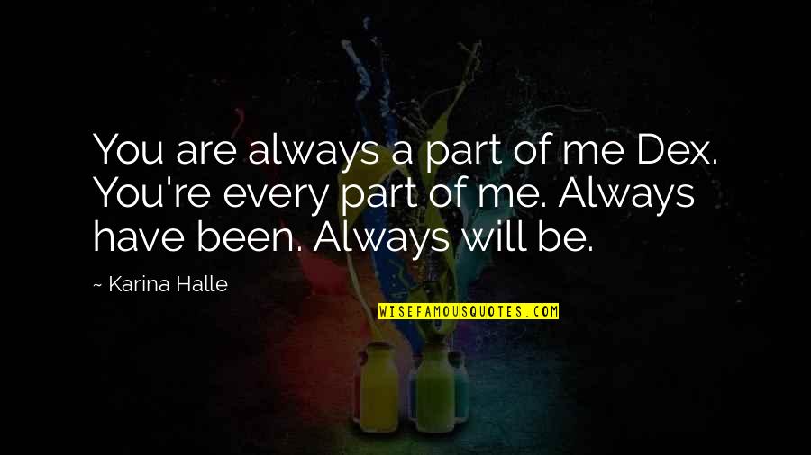 Friday Feeling Image And Quotes By Karina Halle: You are always a part of me Dex.