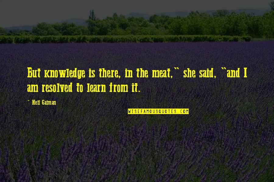 Friday Feeling Image And Quotes By Neil Gaiman: But knowledge is there, in the meat," she