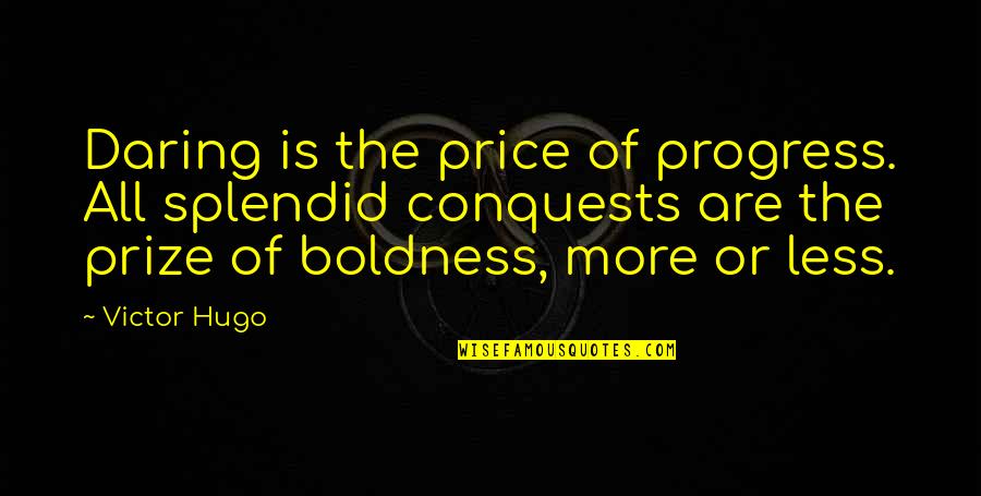 Friday Feels Quotes By Victor Hugo: Daring is the price of progress. All splendid Friday Feels Quotes By Victor Hugo: Daring is the price of progress. All splendid
