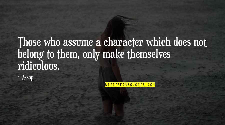Friday Felisha Quotes By Aesop: Those who assume a character which does not Friday Felisha Quotes By Aesop: Those who assume a character which does not