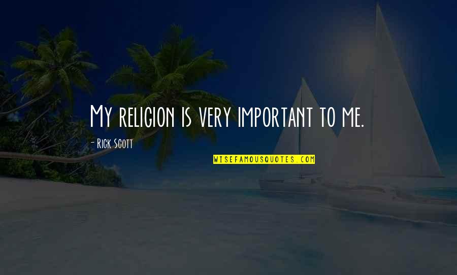 Friday Finally Here Quotes By Rick Scott: My religion is very important to me.