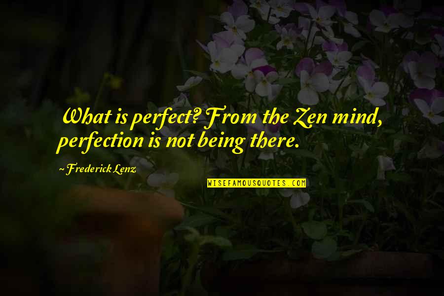 Friday Fun Activities Quotes By Frederick Lenz: What is perfect? From the Zen mind, perfection