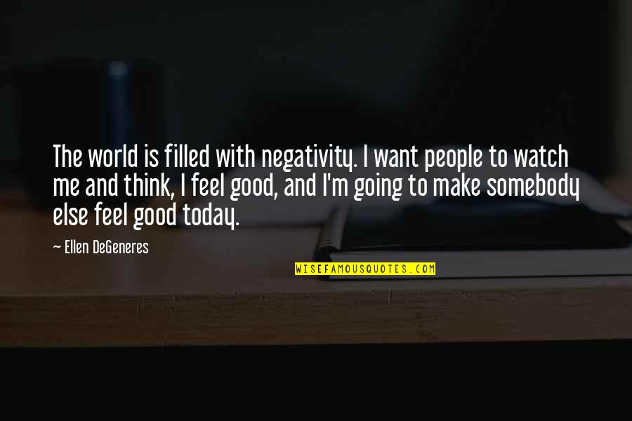 Friday Good Morning Quotes By Ellen DeGeneres: The world is filled with negativity. I want Friday Good Morning Quotes By Ellen DeGeneres: The world is filled with negativity. I want