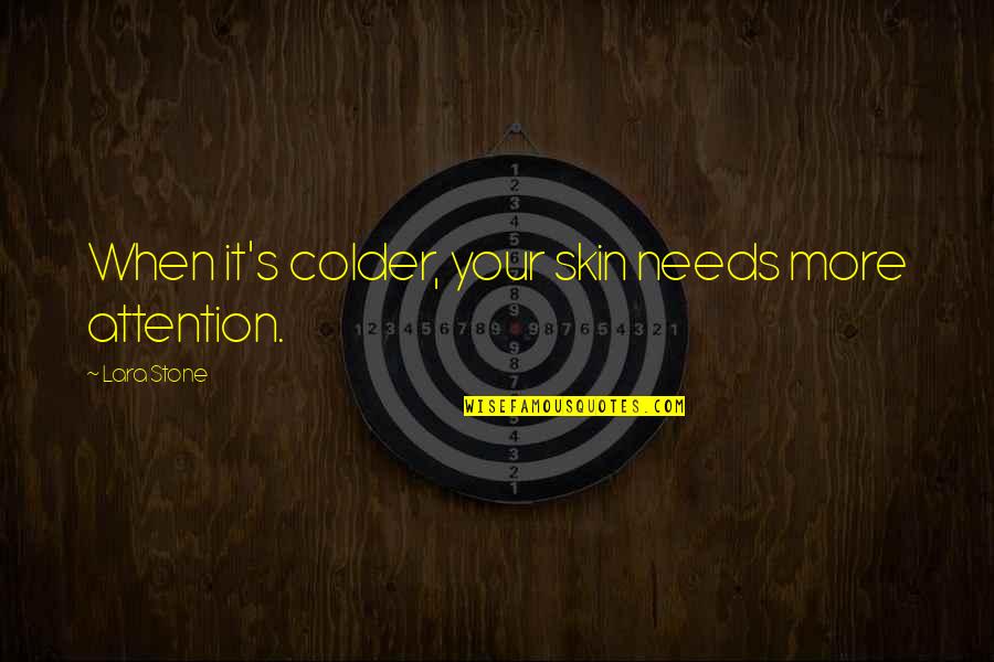 Friday Happy Day Quotes By Lara Stone: When it's colder, your skin needs more attention. Friday Happy Day Quotes By Lara Stone: When it's colder, your skin needs more attention.