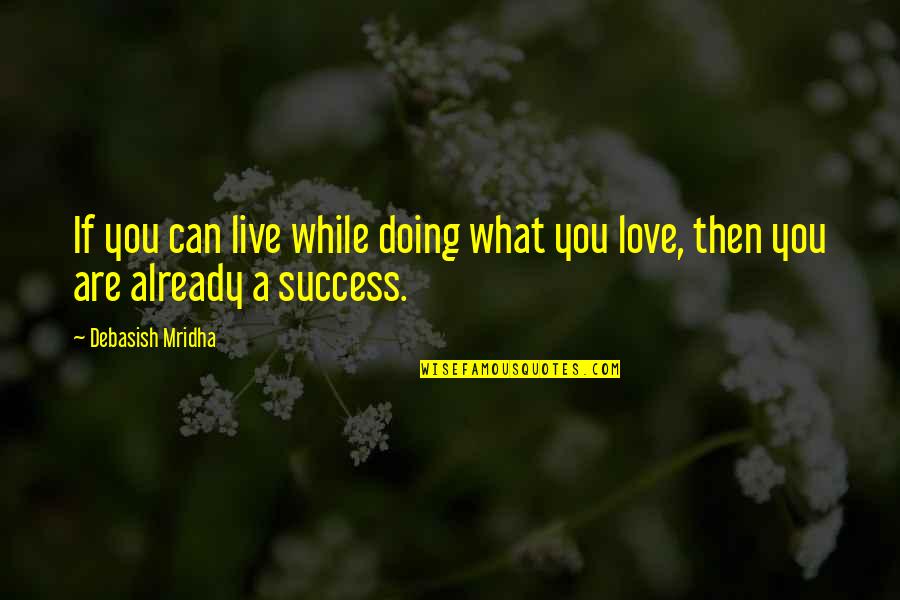 Friday Here Quotes By Debasish Mridha: If you can live while doing what you