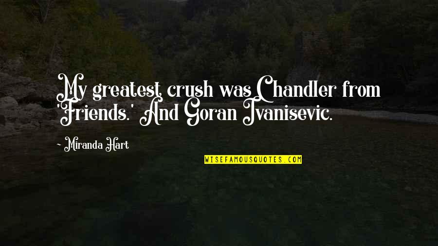 Friday Here Quotes By Miranda Hart: My greatest crush was Chandler from 'Friends.' And
