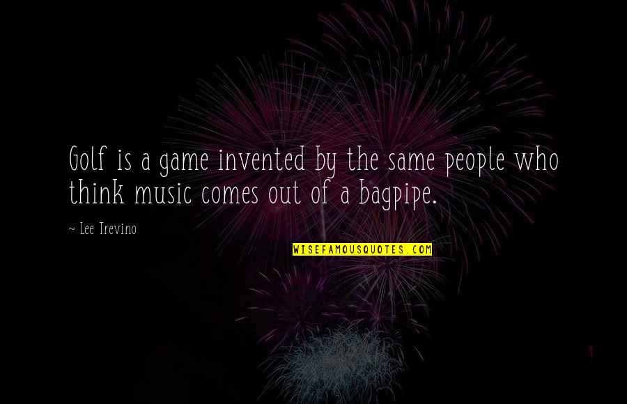 Friday In Islam Quotes By Lee Trevino: Golf is a game invented by the same