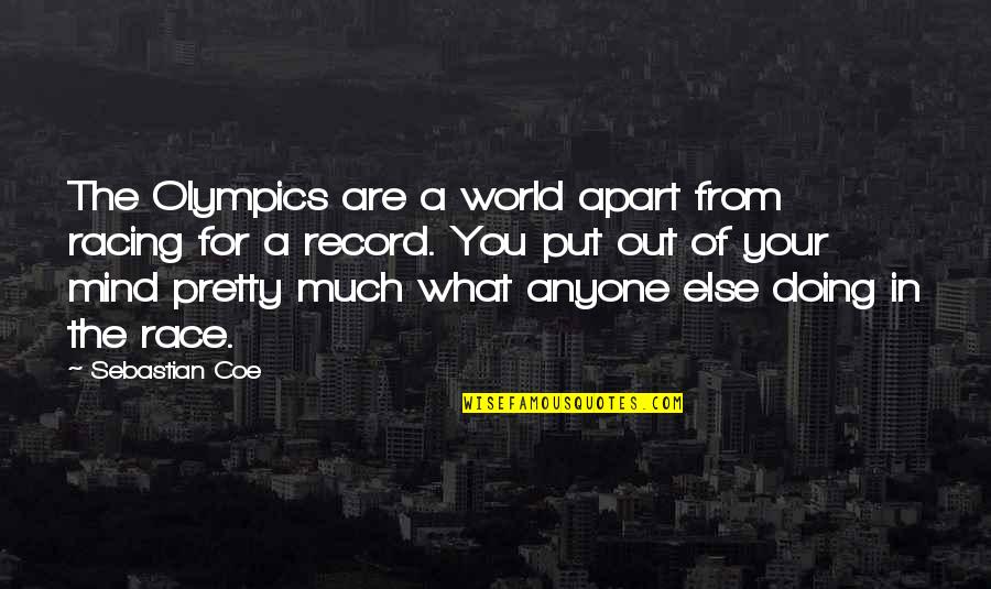Friday Inspiration Quotes By Sebastian Coe: The Olympics are a world apart from racing Friday Inspiration Quotes By Sebastian Coe: The Olympics are a world apart from racing