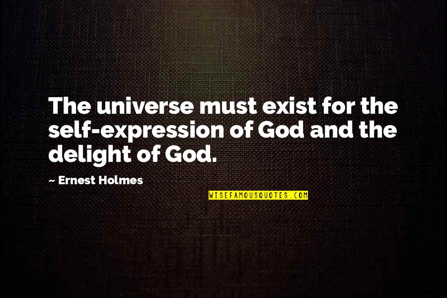 Friday Interactive Quotes By Ernest Holmes: The universe must exist for the self-expression of