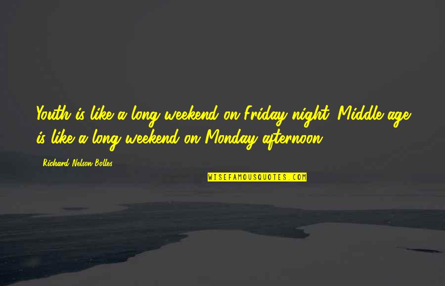 Friday Is Like Quotes By Richard Nelson Bolles: Youth is like a long weekend on Friday