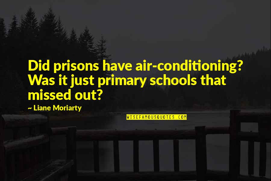 Friday January Quotes By Liane Moriarty: Did prisons have air-conditioning? Was it just primary