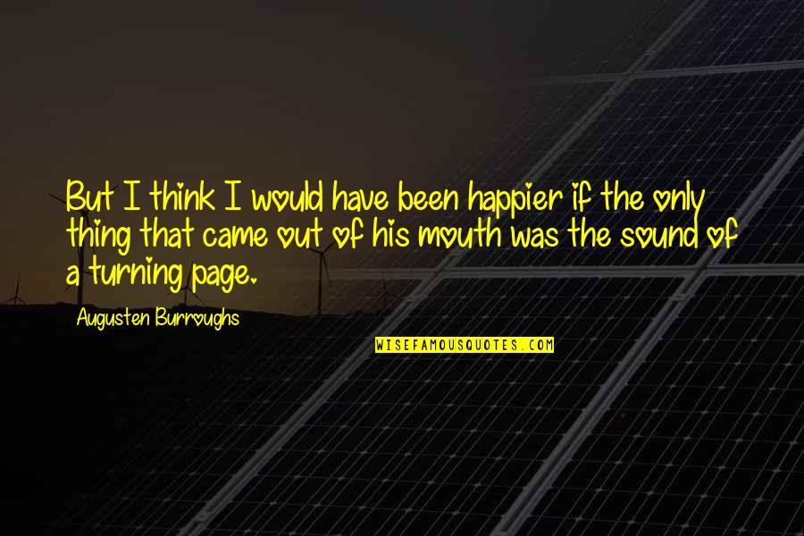 Friday Joi Quotes By Augusten Burroughs: But I think I would have been happier Friday Joi Quotes By Augusten Burroughs: But I think I would have been happier