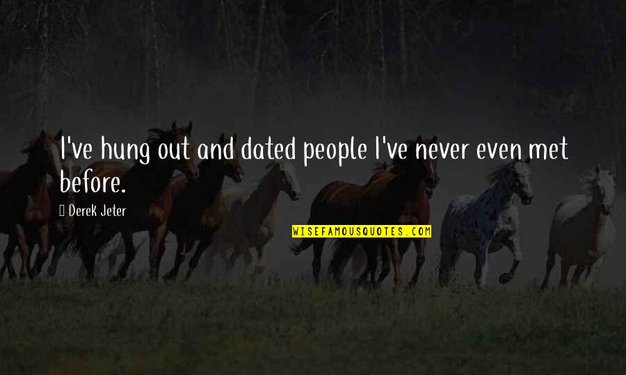 Friday Jummah Quotes By Derek Jeter: I've hung out and dated people I've never