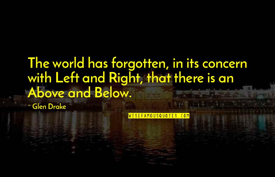 Friday Long Weekend Quotes By Glen Drake: The world has forgotten, in its concern with
