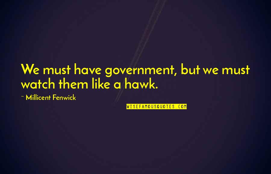 Friday Long Weekend Quotes By Millicent Fenwick: We must have government, but we must watch