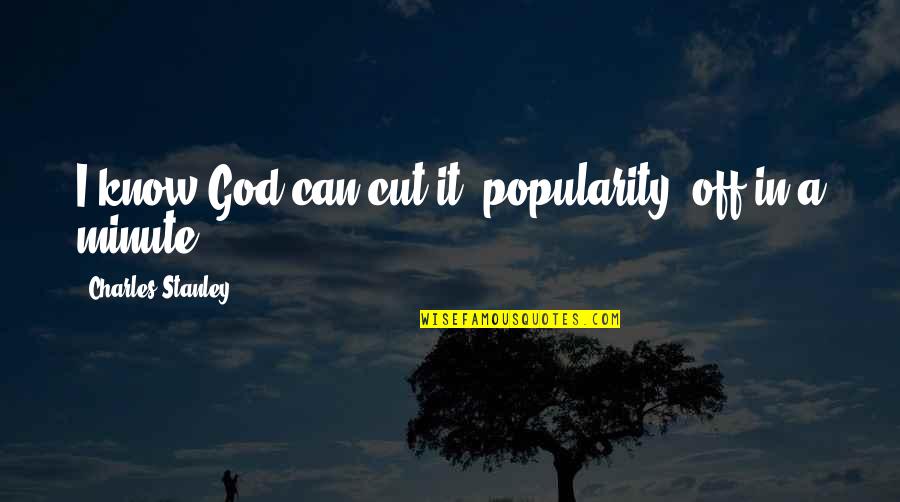 Friday Morning Good Vibes Quotes By Charles Stanley: I know God can cut it (popularity) off Friday Morning Good Vibes Quotes By Charles Stanley: I know God can cut it (popularity) off
