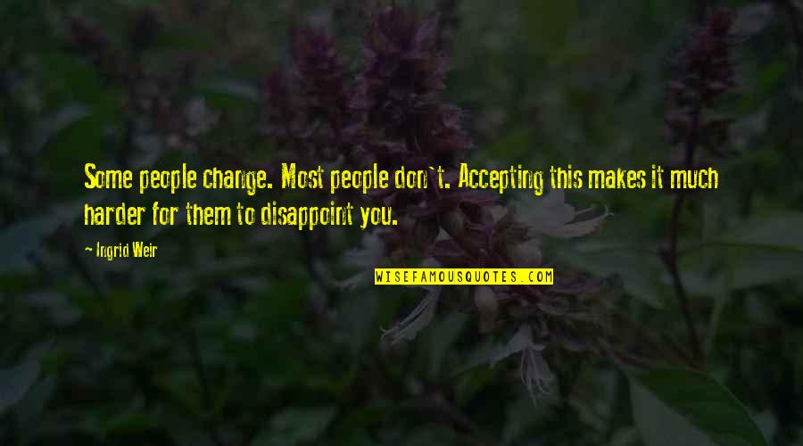 Friday Morning Quotes By Ingrid Weir: Some people change. Most people don't. Accepting this