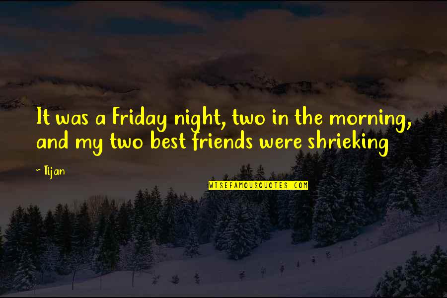 Friday Morning Quotes By Tijan: It was a Friday night, two in the
