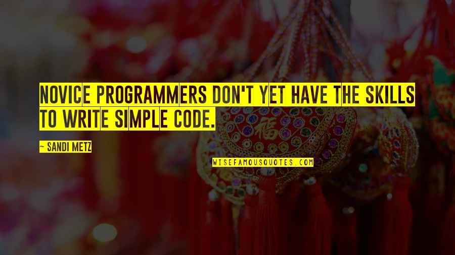 Friday Mosque Quotes By Sandi Metz: Novice programmers don't yet have the skills to