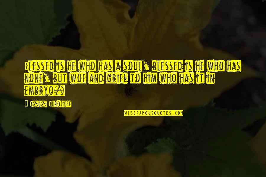 Friday Movie Mr Jones Quotes By G.I. Gurdjieff: Blessed is he who has a soul, blessed Friday Movie Mr Jones Quotes By G.I. Gurdjieff: Blessed is he who has a soul, blessed