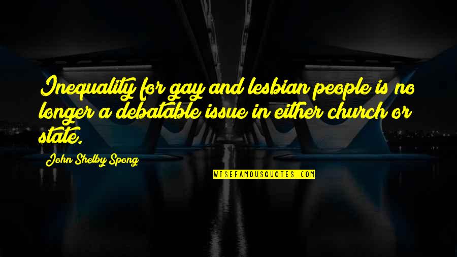 Friday Movie Mr Jones Quotes By John Shelby Spong: Inequality for gay and lesbian people is no Friday Movie Mr Jones Quotes By John Shelby Spong: Inequality for gay and lesbian people is no