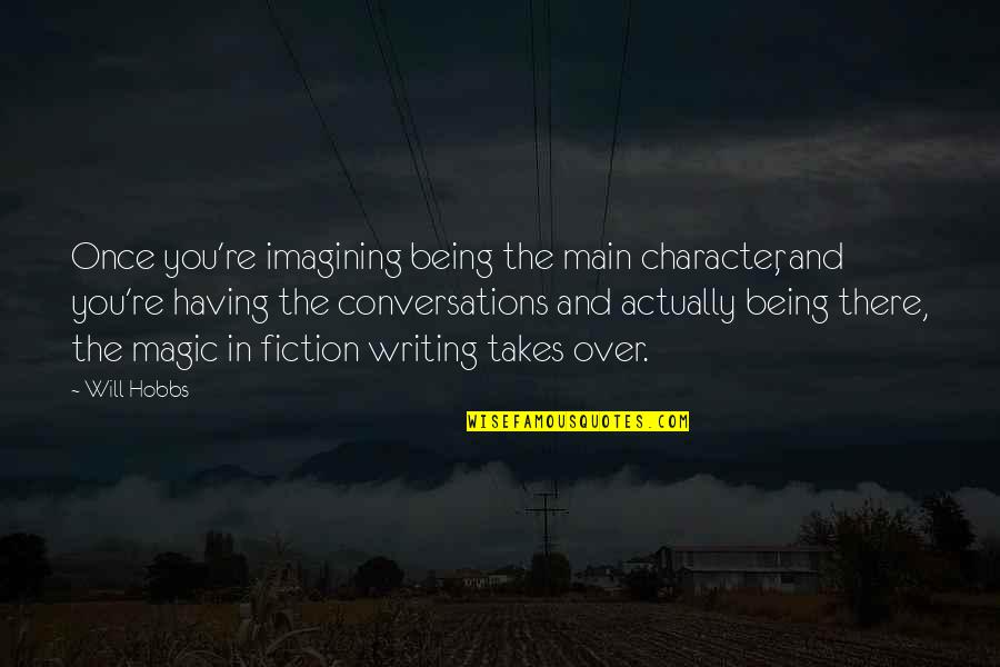 Friday Movie Sayings And Quotes By Will Hobbs: Once you're imagining being the main character, and Friday Movie Sayings And Quotes By Will Hobbs: Once you're imagining being the main character, and