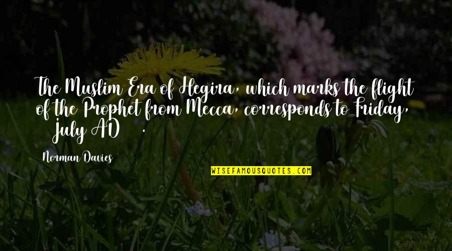 Friday Muslim Quotes By Norman Davies: The Muslim Era of Hegira, which marks the