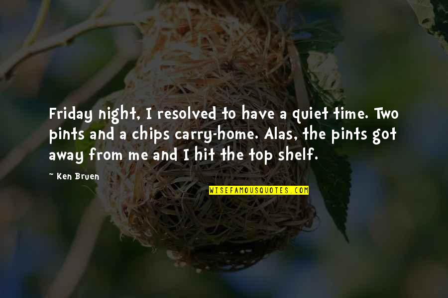 Friday Night At Home Quotes By Ken Bruen: Friday night, I resolved to have a quiet Friday Night At Home Quotes By Ken Bruen: Friday night, I resolved to have a quiet