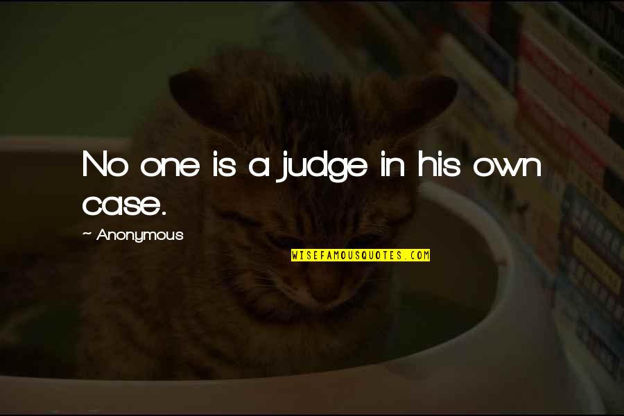 Friday Night Blues Quotes By Anonymous: No one is a judge in his own