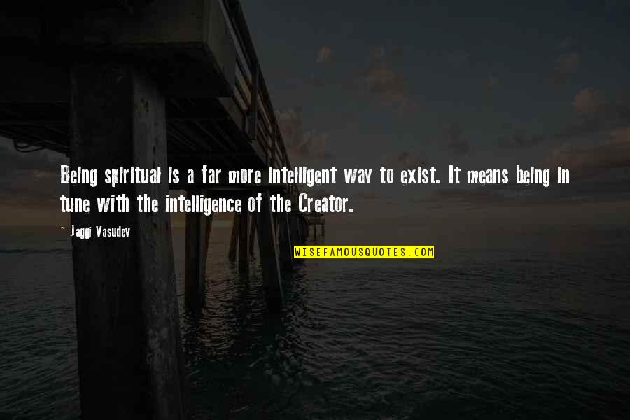 Friday Night Ig Quotes By Jaggi Vasudev: Being spiritual is a far more intelligent way