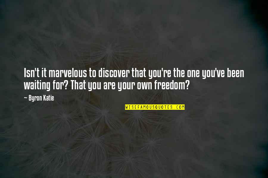 Friday Night Islamic Quotes By Byron Katie: Isn't it marvelous to discover that you're the