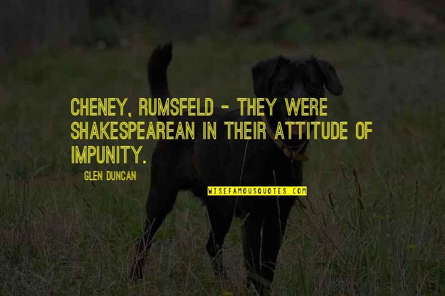 Friday Night Lights Love Quotes By Glen Duncan: Cheney, Rumsfeld - they were Shakespearean in their