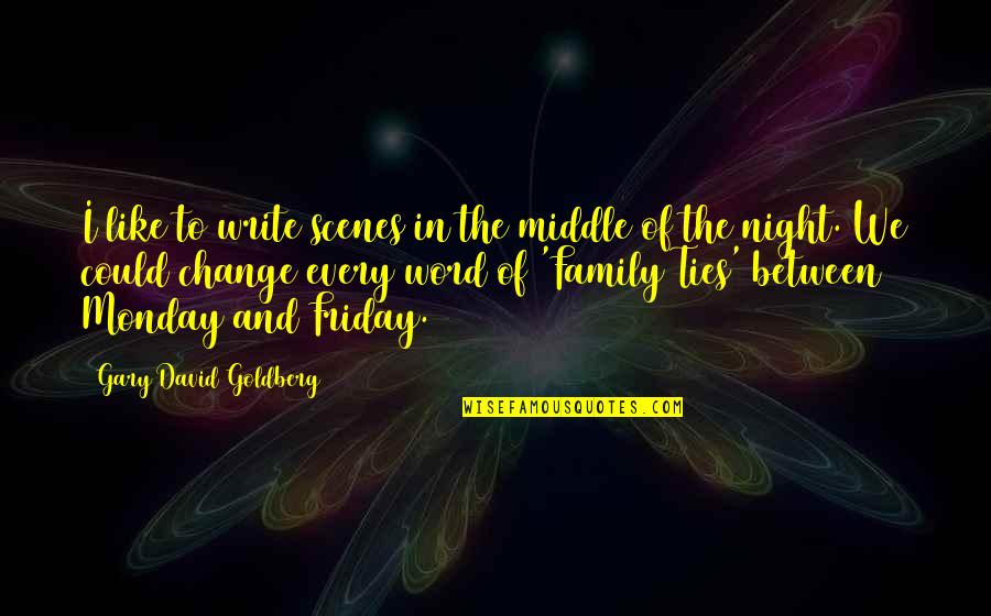 Friday Night Out Quotes By Gary David Goldberg: I like to write scenes in the middle