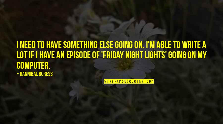 Friday Night Out Quotes By Hannibal Buress: I need to have something else going on.