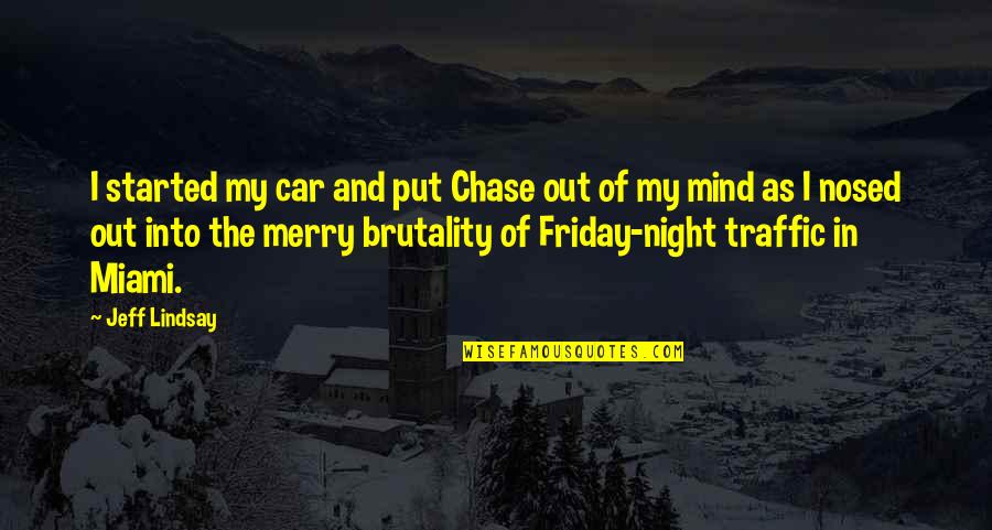 Friday Night Out Quotes By Jeff Lindsay: I started my car and put Chase out