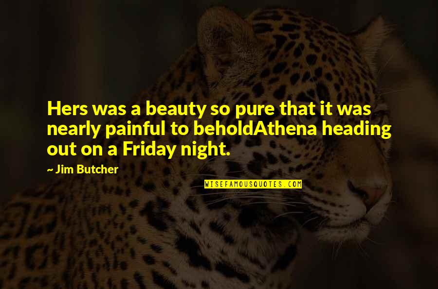 Friday Night Out Quotes By Jim Butcher: Hers was a beauty so pure that it