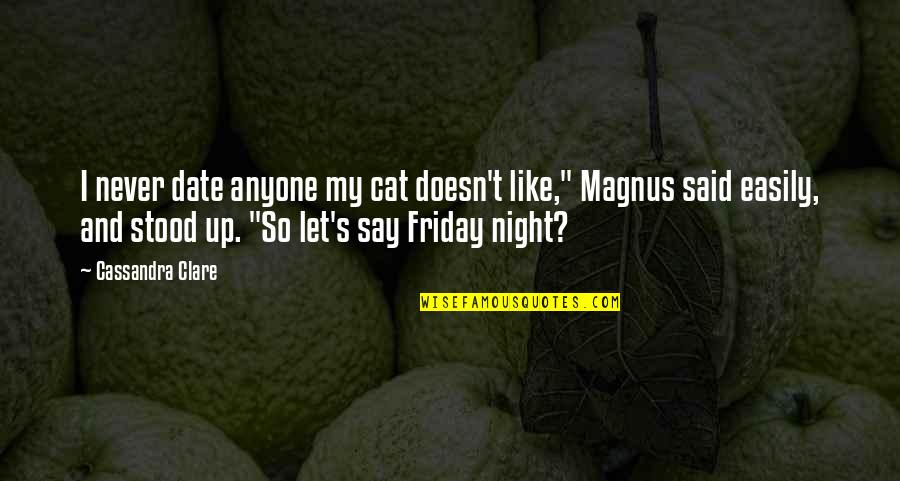 Friday Night Quotes By Cassandra Clare: I never date anyone my cat doesn't like,"